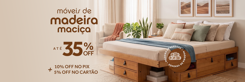 Móveis de Madeira Maciça com até 35% de desconto.