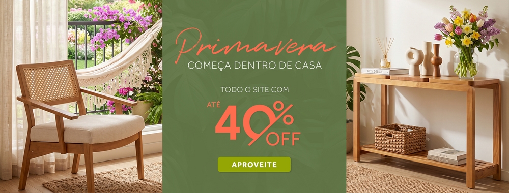 Primavera começa dentro de casa móveis com até 40% de desconto.